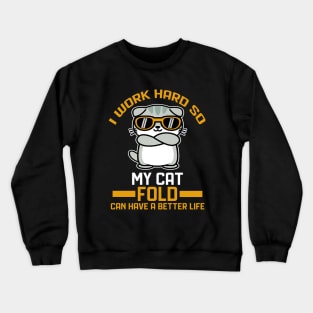 I work hard so my cat fold can have a better life Crewneck Sweatshirt